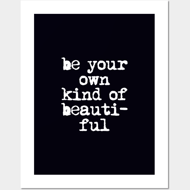 Be Your Own Kind of Beautiful by The Motivated Type in black and white Wall Art by MotivatedType